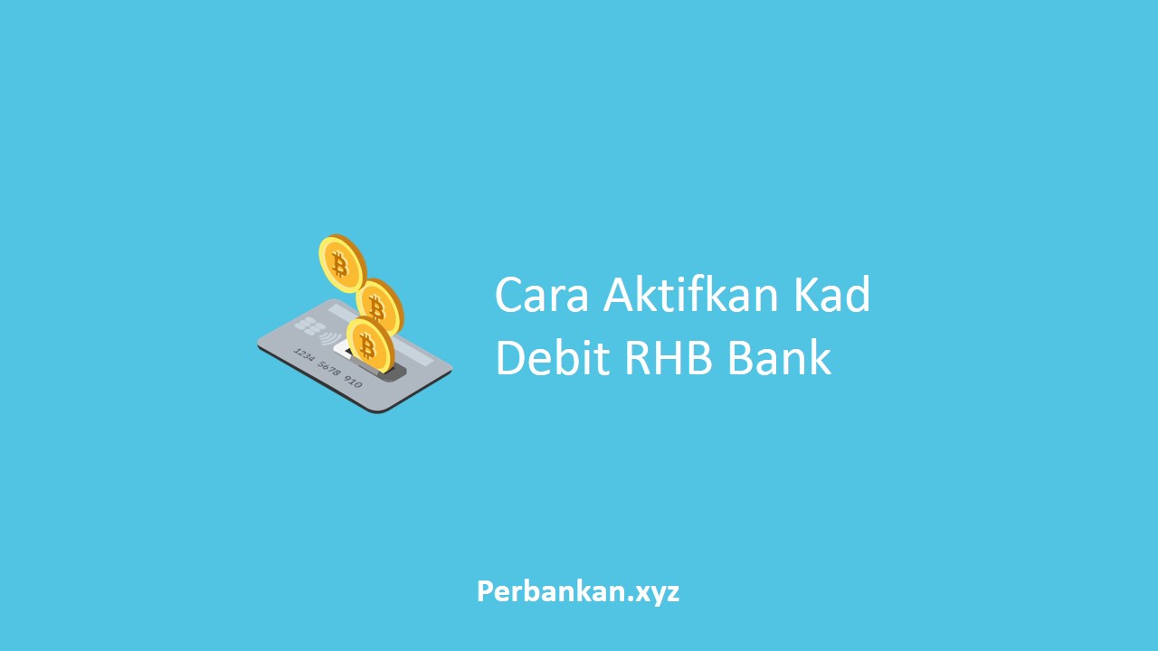 Cara Aktifkan Kad Debit RHB Bank
