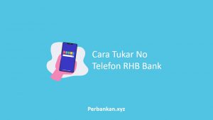 Cara Tukar No Telefon RHB Bank